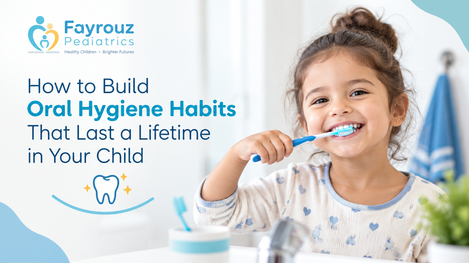 How to Build Oral Hygiene Habits That Last a Lifetime in Your Child